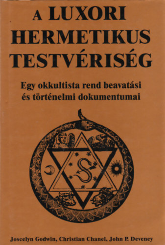 Joscelyn Godwin, Christian Chanel, John P. Deveney - A luxori Hermetikus Testvrisg - Egy okkultista rend beavatsi s trtnelmi dokumentumai
