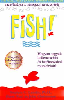 Lundin, Stephen, Christensen, John, Paul, Harry - Fish! - Hogyan tegyk kellemesebb s hatkonyabb munknkat?