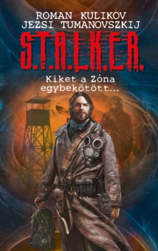 Roman Kulikov, Jezsi Tumanovszkij - S.T.A.L.K.E.R. - Kiket a Zóna egybekötött...