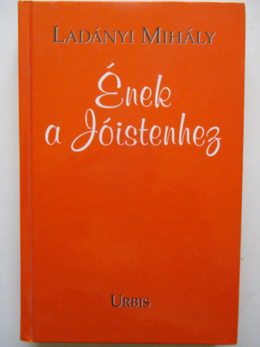 Ladányi Mihály - Ének a Jóistenhez