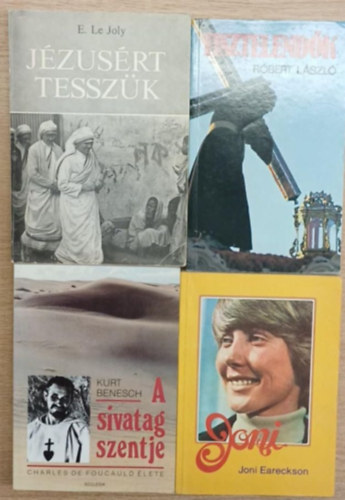 Joni Eareckson, Kurt Benesch, E. Le Joly, R�bert L�szl� - 4 db vall�sos k�nyv: Joni - A sivatag szentje - J�zus�rt tessz�k - Tisztelend�k