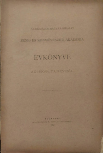 Dr. Harrach Jzsef (szerk.) - Az Orszgos Magyar Kirlyi Zene-s sznmvszeti akadmia vknyve az 1890/91. tanvrl
