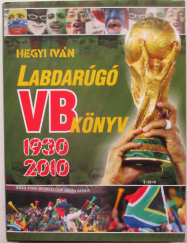 Hegyi Iván - Labdarúgó Vb könyv 1930-2010