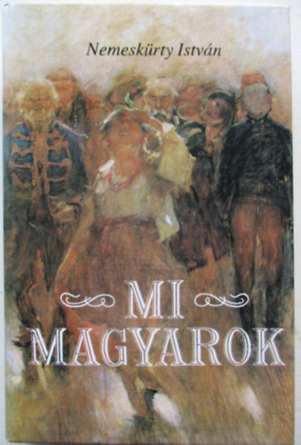 Nemesk�rty Istv�n - Mi magyarok