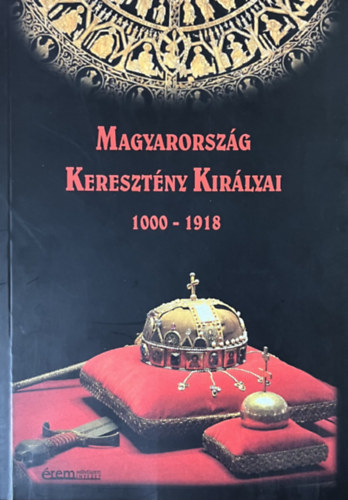 Magyarorsz�g Kereszt�ny Kir�lyai 1000-1918