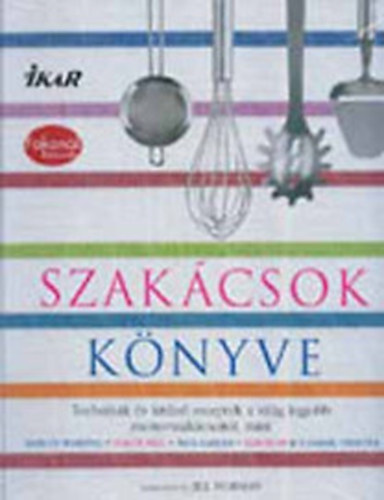 Jill Norman - Szakcsok knyve - Technikk s receptek a vilg legjobb mesterszakcsaitl, mint Marcus Wareing, Shaun Hill, Paul Gayler, Ken Hom s Charlie Trotter