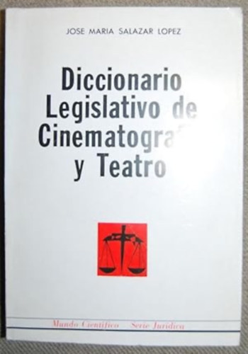 Salazar Lpez, Jos Mara - Diccionario Legislativo de Cinematografa y Teatro - Prologo de Fernando Vizcaino Casas