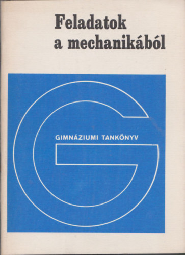 Juhsz gnes (szerk.) - Feladatok a mechanikbl (Fizika fakultatv modul a gimnzium III. osztlya szmra)