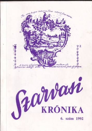 Dr. Sipos Andr�s (szerk.), Dr. Kutas Ferenc (szerk.) - Szarvasi Kr�nika 6. sz�m 1992 K�zm�vel�d�si �s helyt�rt�neti foly�irat (Dr. Sipos Andr�s �ltal dedik�lt)