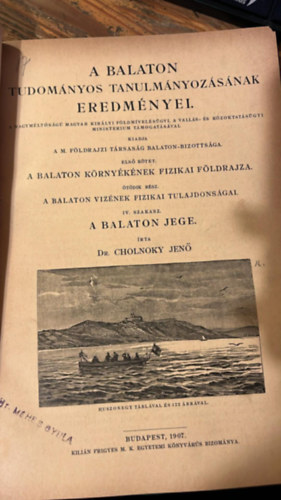 Dr. Cholnoky Jen� - A Balaton tudom�nyos tanulm�nyoz�s�nak eredm�nyei - Els� k�tet: A Balaton k�rny�k�nek fizikai f�ldrajza, �t�dik r�sz: A Balaton viz�nek fizikai tulajdons�gai, IV. szakasz: A Balaton jege (1907)