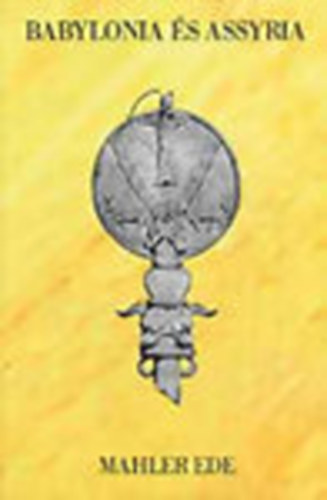 Mahler Ede - Babylonia s Assyria (Reprint)