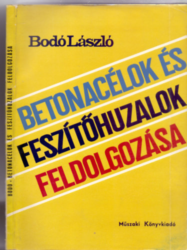 Bodó László - Betonacélok és feszítőhuzalok feldolgozása (113 ábrával)