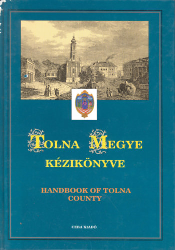 Dr. Kasza Sndor (szerk.) - Tolna megye kziknyve (Magyarorszg Megyei Kziknyvei 16.)