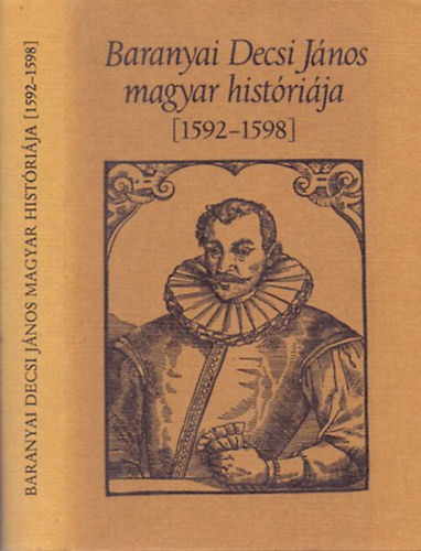 Kulcs�r P�ter (ford.) - Baranyai Decsi J�nos magyar hist�ri�ja (1592-1598)