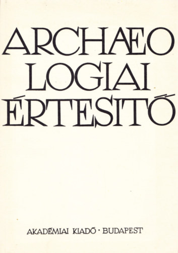 Archeol�giai �rtes�t�  III. k�tet, 1984. 2. sz�m