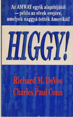 Richard M. DeVos - Higgy! Az AMWAY egyik alapítójától - példa az elvek erejére, amelyek naggyá tették Amerikát!