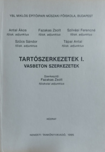 Antal �kos, Fazakas Zsolt, Szilv�si Ferencn�, Sz�cs S�ndor - Tart�szerkezetek I. (Vasbeton szerkezetek)  - Ybl Mikl�s �p�t�ipari M�szaki F�iskola k�zirat