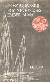 Fjodor Mihajlovics Dosztojevszkij - Egy nevetséges ember álma