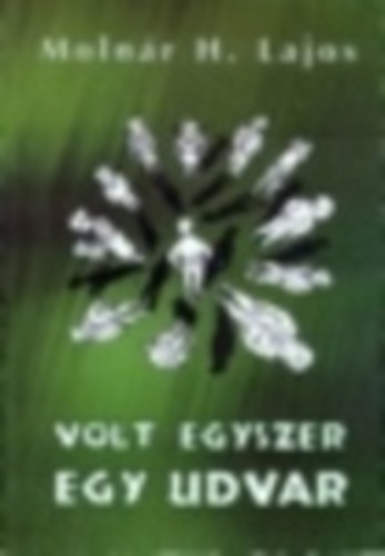 Molnár H. Lajos - Volt egyszer egy udvar