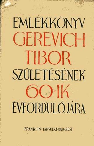 Franklin-Társulat - Emlékkönyv Gerevich Tibor születésének 60-ik évfordulójára