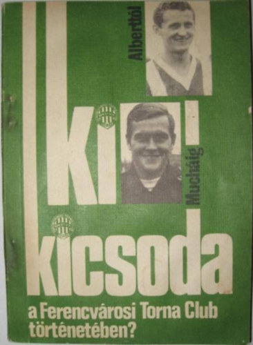 Nagy B�la - Ki kicsoda a Ferencv�rosi Torna Club t�rt�net�ben?