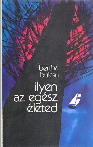 Bertha Bulcsu - Ilyen az eg�sz �leted
