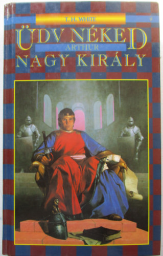 T.H. White - Üdv néked Arthur, nagy király
