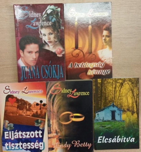 Sindey Lawrence - 5 db Sidney Lawrence romantikus ktet: Juana cskja - A boldogsg knnye - Eljtszott tisztessg - Lady Betty - Elcsbtva