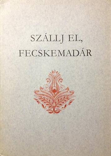Ujvry Zoltn (gyjt.) - Szllj el, fecskemadr - Gmri npballadk (Holl Lszl illusztrciival)