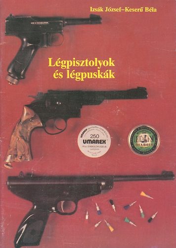 Izs�k J�zsef; Keser� B�la - L�gpisztolyok �s l�gpusk�k