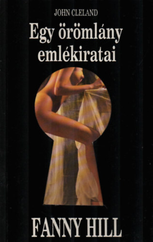 John Cleland - Fanny Hill - Egy rmlny emlkiratai (Csak felntteknek!)