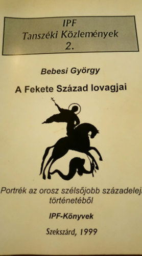 Bebesi Gyrgy - A Fekete Szzad lovagjai - Portrk az orosz szlsjobb szzadeleji trtnetbl