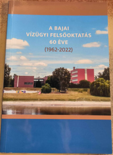 A bajai vízügyi felsőoktatás 60 éve (1962-2022)