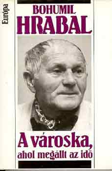 Bohumil Hrabal - A vroska, ahol megllt az id