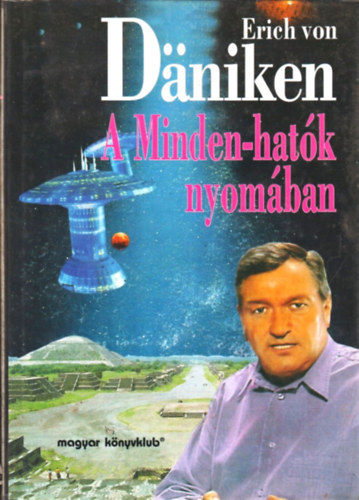 Erich von Dniken - A Minden-hatk nyomban