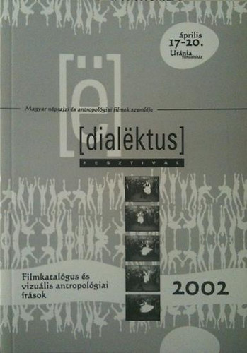 F�redi-Gergely-Koml�si (szer.) - Dialektus fesztiv�l 2002 - Filmkatal�gus �s vizu�lis antro. �r�sok