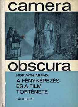 Horvth rpd - Camera obscura: A fnykpezs s a film trtnete