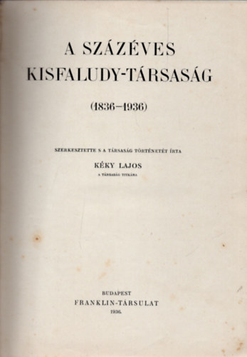 Kéky Lajos - A százéves Kisfaludy-Társaság (1836-1936)