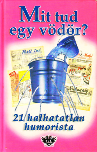 Fld S. Pter (szerk.) - Mit tud egy vdr? - 21 halhatatlan humorista