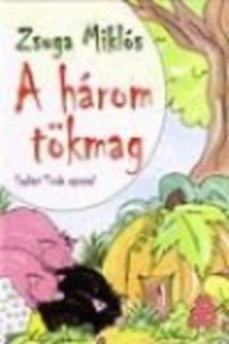 Zsuga Miklós - A három tökmag és más mesék