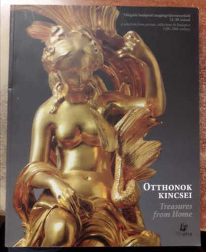 Otthonok kincsei / Treasures from Home - Vlogats budapesti magngyjtemnyekbl, 12-20. szzad