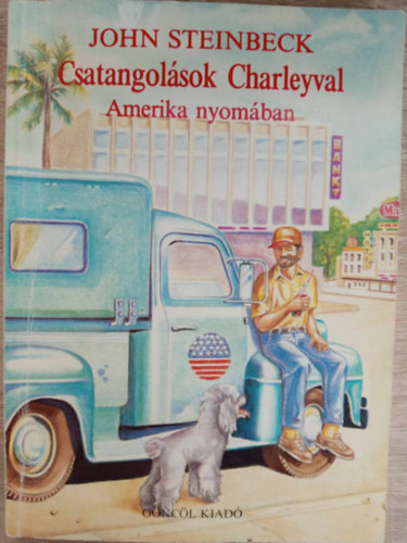 John Steinbeck, Radnti Sndor (szerk.), Balassa Klra (ford.) - Csatangolsok Charleyval: Amerika nyomban (Travels with Charley) - Balassa Klra fordtsa