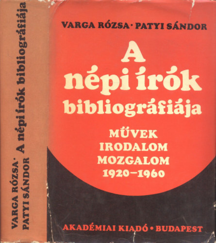 Varga Rózsa-Patyi Sándor - A népi írók bibliográfiája (Művek, irodalom, mozgalom 1920-1960)