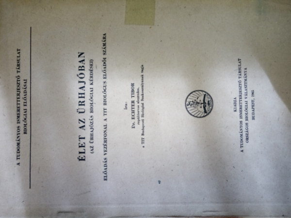 Dr. Echter Tibor - Élet az úrhajóban (Az űrhajózás biológiai kérdései)