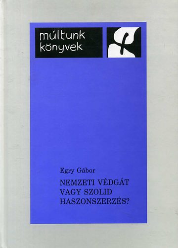 Egry G�bor - Nemzeti v�dg�t vagy szolid haszonszerz�s?