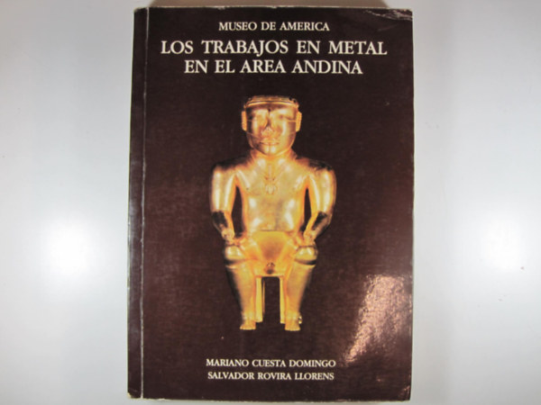 Mariano Cuesta Domingo, Salvador Rovira Llorens - Los trabajos en metal en el area Andina (Museo de America)