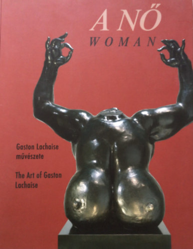 A nő. Gaston Lachaise művészete 1882-1938