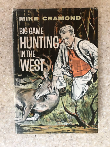 CRAMOND, Mike - Big game hunting in the west (Nagyvadvadszat nyugaton angol nyelven)