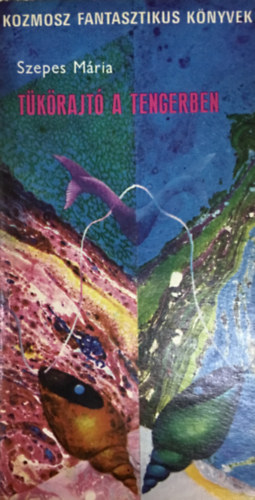 Szepes Mária - Tükörajtó a tengerben TUDOMÁNYOS FANTASZTIKUS REGÉNY