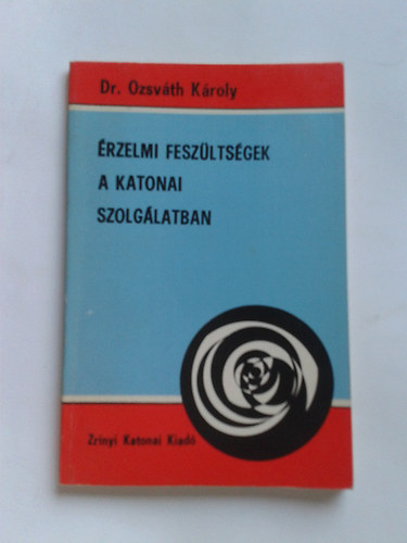 Dr. Ozsvth Kroly - rzelmi feszltsgek a katonai szolglatban